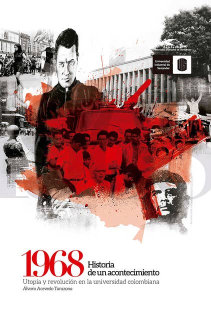 1968: Historia de un acontecimiento: Utopía y revolución en la universidad colombiana