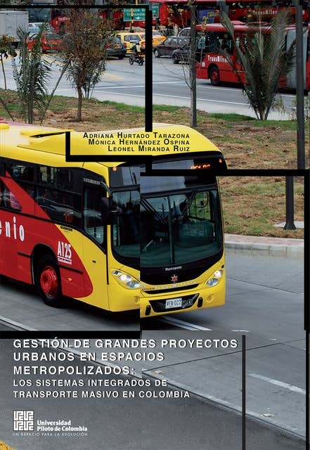 Gestión de Grandes Proyectos Urbanos en espacios metropolizados: Los sistemas integrados de transporte masivo en Colombia