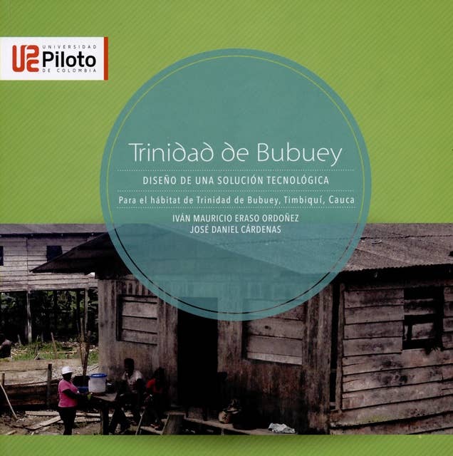 Trinidad de Bubuey: Diseño de una solución tecnológica para el hábitat de Trinidad de Bubuey, Timbiquí, Cauc