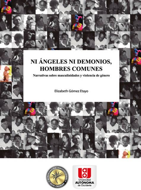 Ni ángeles ni demonios, hombres comunes: Narrativa sobre masculinidades y violencia de género