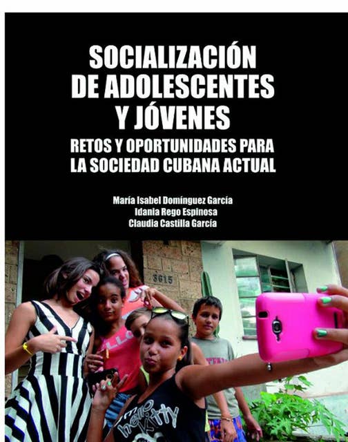 Socialización de adolescentes y jóvenes. Retos y oportunidades para la sociedad cubana actual