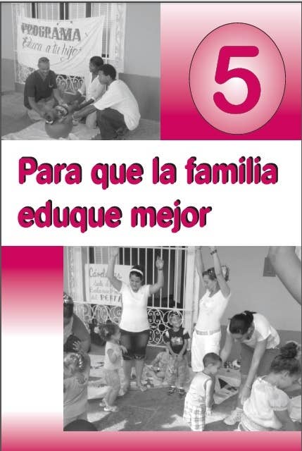 Para que la familia eduque mejor. V: Materiales de orientación para la preparación de las familias acerca de las niñas y los niños de 3 a 4 años de edad