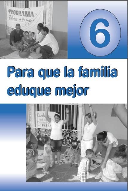 Para que la familia eduque mejor. VI: Materiales de orientación para la preparación de las familias acerca de las niñas y los niños de 4 a 5 años de edad