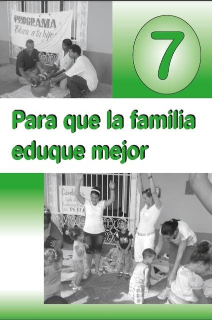 Para que la familia eduque mejor. VII: Materiales de orientación para la preparación de las familias acerca de las niñas y los niños de 5 a 6 años de edad