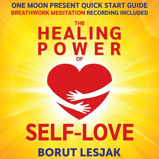 One Moon Present Quick Start Guide: A Radical Healing Formula to Transform Your Life in 28 Days: The Healing Power of Self-Love