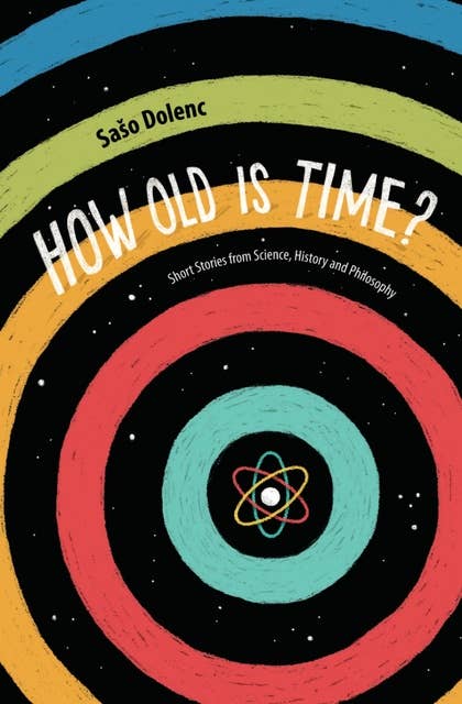 How Old is Time?: Short Stories from Science, History and Philosophy