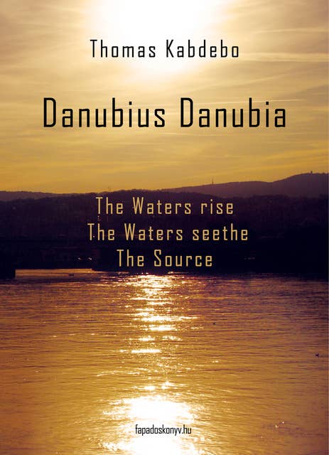 Danubius Danubia I-III.: The Waters rise - The Waters seethe - The Source