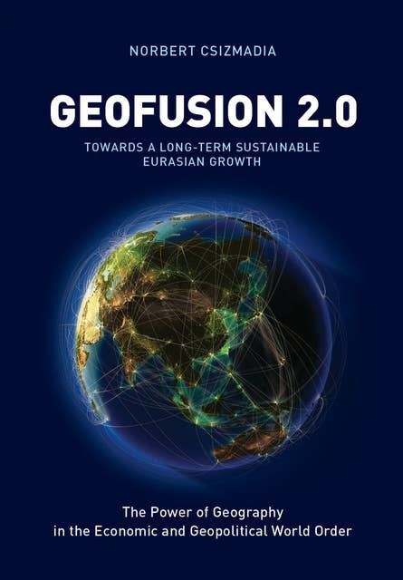 Geofusion 2.0: The Power of Geography in the Economic and Geopolitical World Order