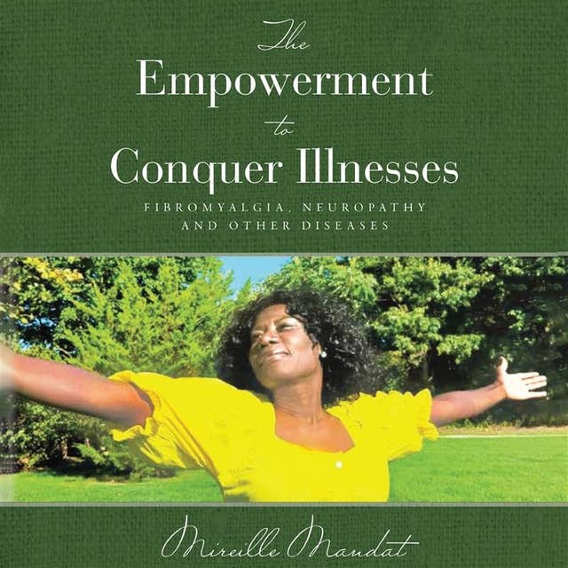 The Empowerment to Conquer Illnesses: Fibromyalgia, Neuropathy, and Other Diseases