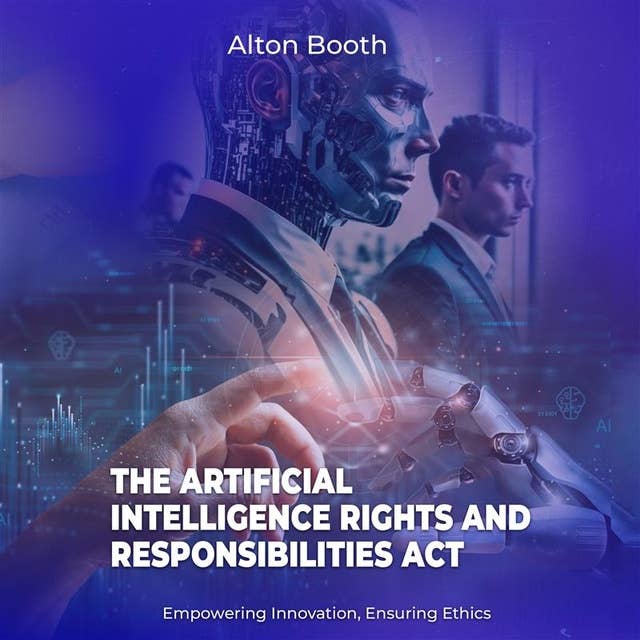The Artificial Intelligence Rights and Responsibilities Act: Empowering Innovation, Ensuring Ethics