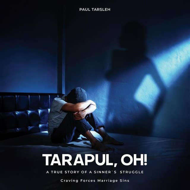 Tarapul, Oh!: A True Story of a Sinner's Struggle Craving Forces Marriage Sins
