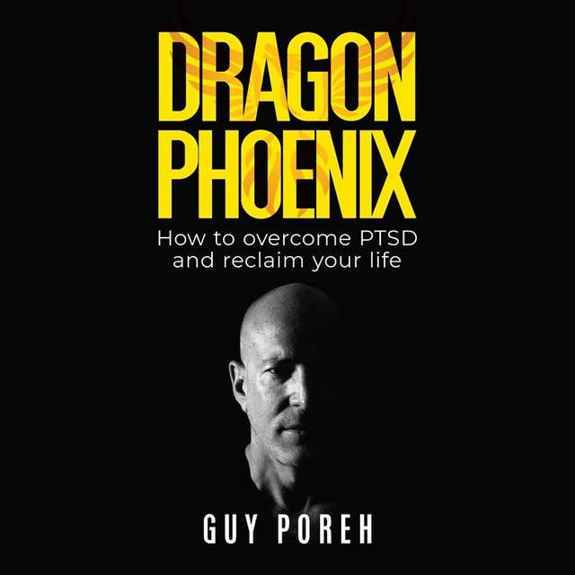 Dragon Phoenix: How to overcome PTSD and reclaim your life