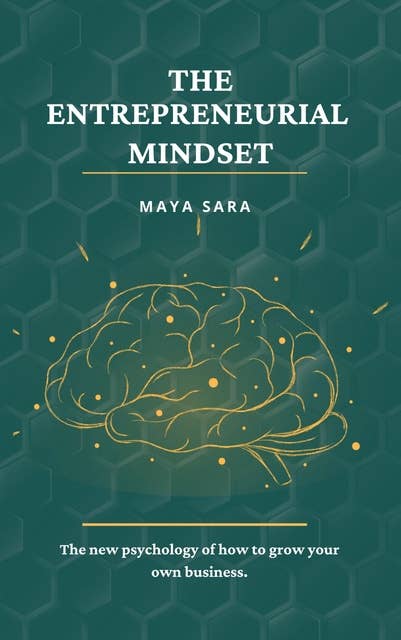 The Entrepreneurial Mindset: The New Psychology of How to Grow Your Own Business