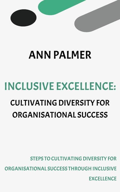 Inclusive Excellence - Cultivating Diversity for Organisational Success 