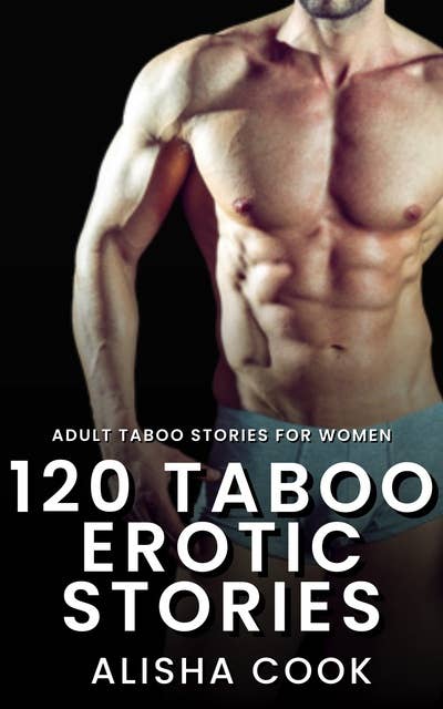 120 Taboo Erotic Stories: Adult Taboo Stories for Women