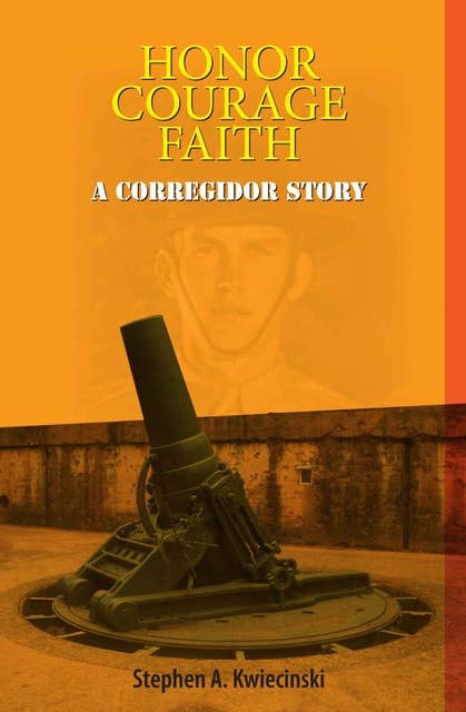 Honor, Courage, Faith: A Corregidor Story