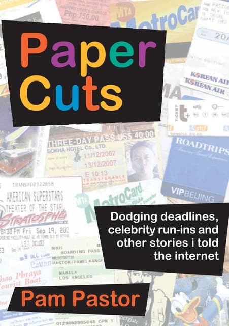 Paper Cuts: Dodging Deadlines, Celebrity Run-Ins and Other Stories I Told the Internet