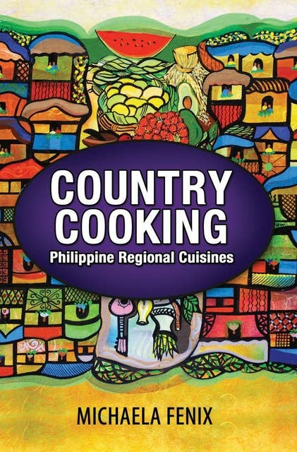Country Cooking: Philippine Regional Cuisines