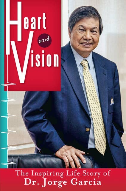 Heart and Vision: The Inspiring Life Story of Dr. Jorge Garcia