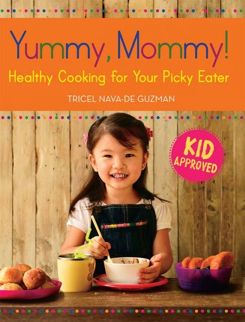 Yummy, Mommy!: Healthy Cooking for Your Picky Eater
