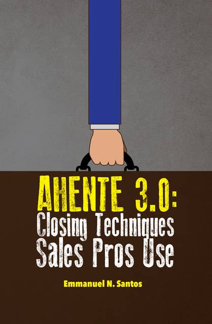 Ahente 3.0: Closing Techniques Sales Pros Use