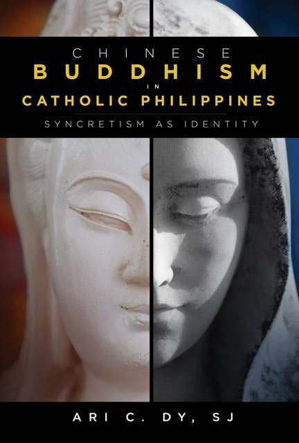 Chinese Buddhism in Catholic Philippines: Syncretism as Identity