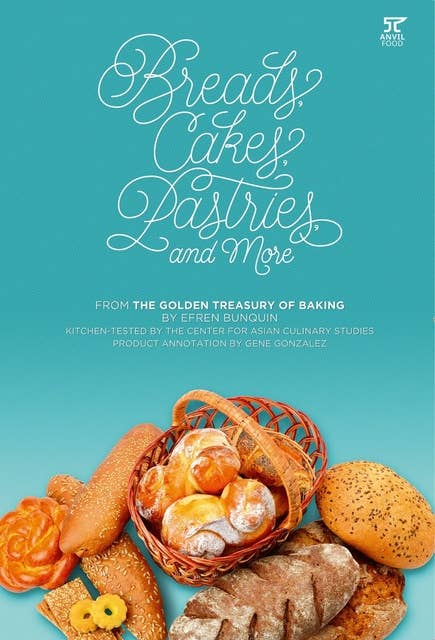 Breads, Cakes, Pastries, and More: From the Golden Treasury of Baking