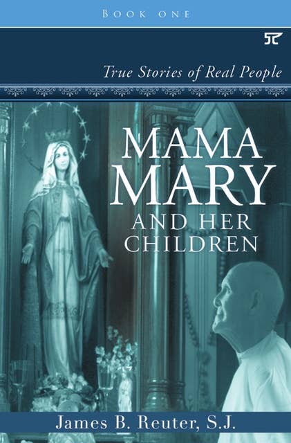 Mama Mary and Her Children: True Stories of Real People