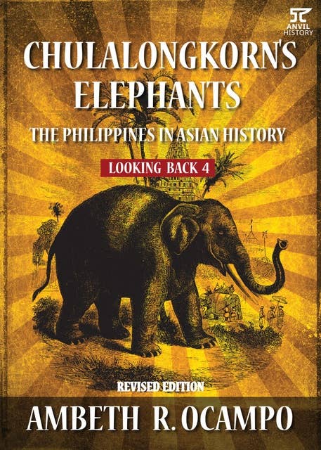Looking Back 4: Chulalongkorn's Elephants : The Philippines in Asian History