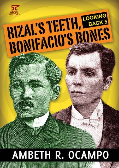 Looking Back 5: Rizal's Teeth, Bonifacio's Bones