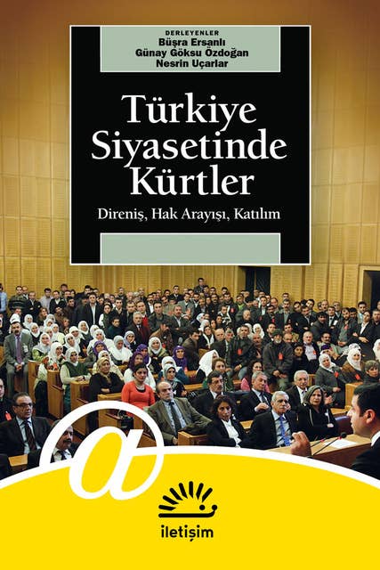 Türkiye Siyasetinde Kürtler - Direniş, Hak Arayışı, Katılım