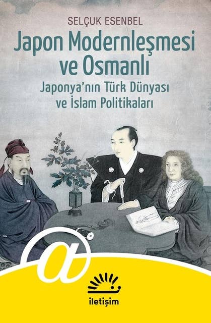 Japon Modernleşmesi ve Osmanlı - Japonya'nın Türk Dünyası Ve İslam Politikaları