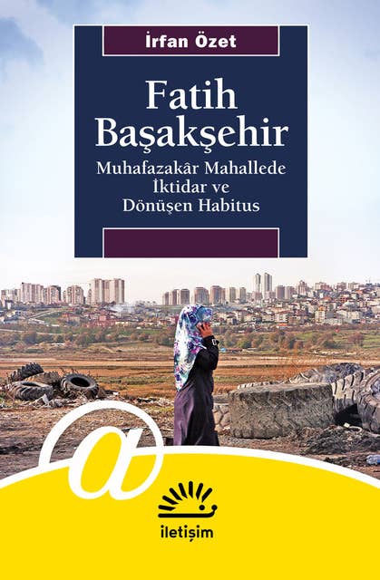 Fatih Başakşehir - Muhafazakar Mahallede İktidar ve Dönüşen Habitus