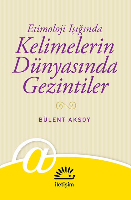 Kelimelerin Dünyasında Gezintiler - Etimoloji Işığında