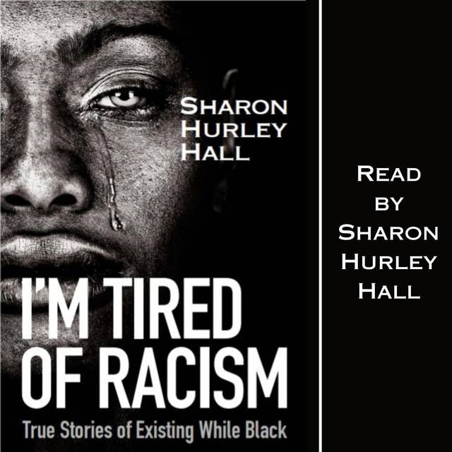 I'm Tired of Racism: True Stories of Existing While Black