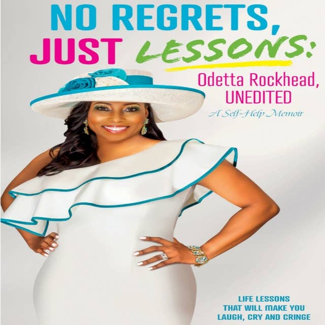 No Regrets Just Lessons: Odetta Rockhead, UNEDITED