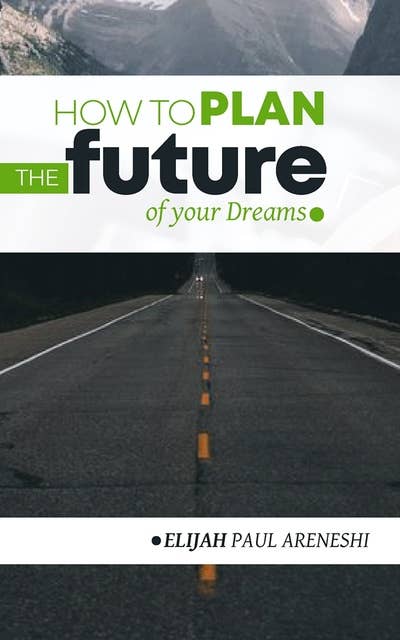 How to Plan the Future of Your Dreams