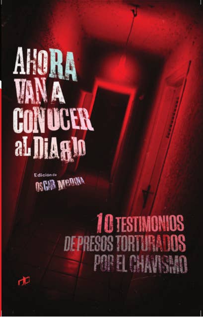 Cover for Ahora van a conocer al Diablo: 10 testimonios de presos torturados por el chavismo