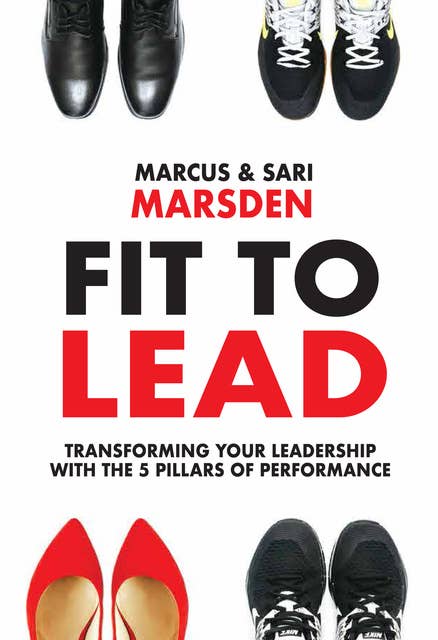 Fit to Lead: Transforming Your Leadership with the 5 Pillars of Performance