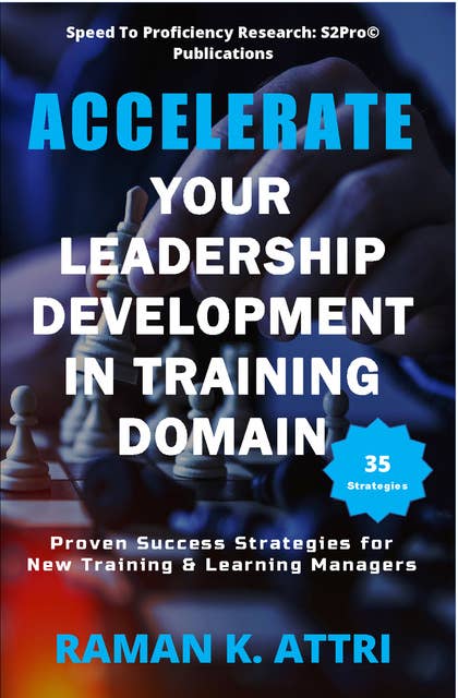 Accelerate Your Leadership Development in Training Domain: Proven Success Strategies for New Training & Learning Managers