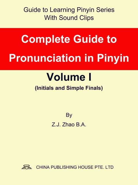 Complete Guide to Pronunciation in Pinyin Volume I