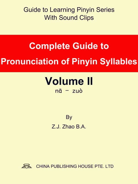 Complete Guide to Pronunciation of Pinyin Syllables Volume II