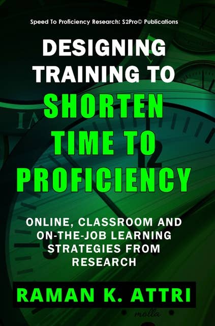 Designing Training to Shorten Time to Proficiency: Online, Classroom and On-the-job Learning Strategies from Research