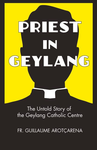Priest In Geylang: The Untold Story of the Geylang Catholic Centre