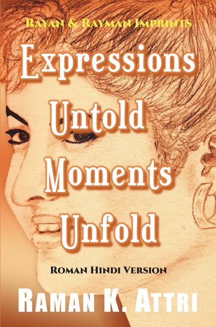 Expressions Untold - Moments Unfold: Timeless Poetry in Roman Hindi