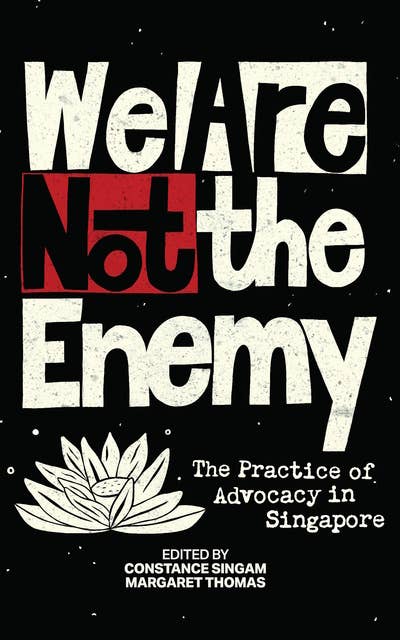 We Are Not the Enemy: The Practice of Advocacy in Singapore