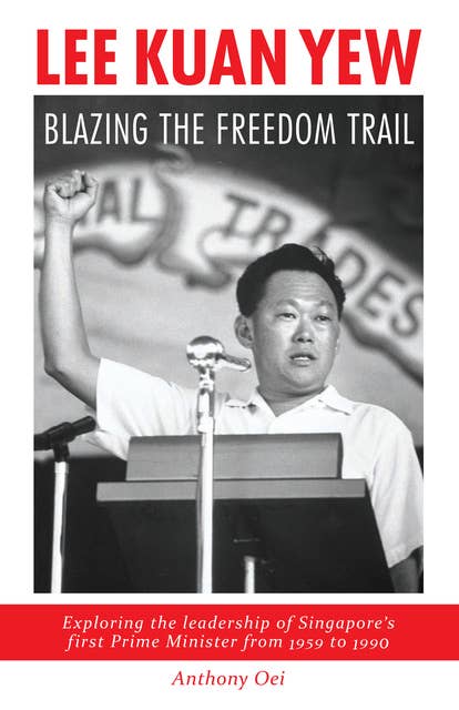 Lee Kuan Yew: Blazing The Freedom Trail