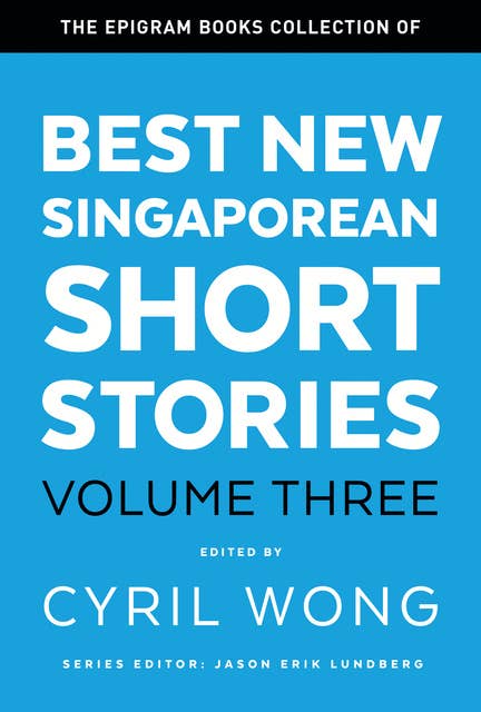 Best New Singaporean Short Stories Volume Three