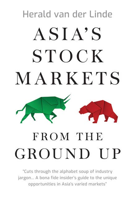 Asia's Stock Markets from the Ground Up by Herald van der Linde