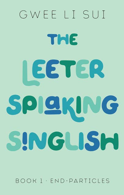The Leeter Spiaking Singlish - Book 1: End Particles